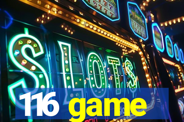 116 game
